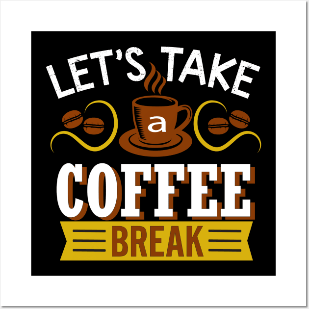 Lets Take a Coffee Break Wall Art by Mande Art